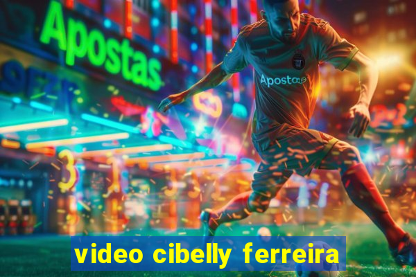 video cibelly ferreira